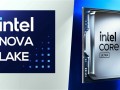 16大核32小核！Intel下代桌面CPU Nova Lake-SK很暴力